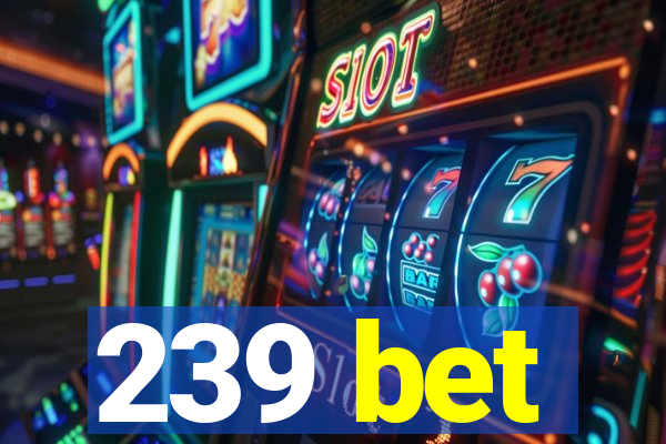 239 bet